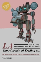 LA INTRODUCCION AL TRADING o…: Mi Romance Digital con la Inteligencia Artificial ! - Volumen II (Spanish Edition) B0CR5L6C9P Book Cover