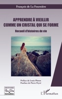 Apprendre à vieillir comme un cristal qui se forme: Recueil d'histoires de vie (Histoire de Vie Et Formation) (French Edition) 2343218730 Book Cover