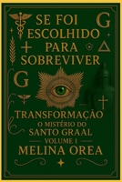 Se foi escolhido para sobreviver: Transformação. O mistério do Santo Graal. Volume I (Portuguese Edition) B0FLWHD1H1 Book Cover