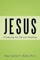 Jesus: Introducing His Life and Teachings 0595483933 Book Cover