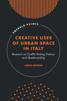 Creative Uses of Urban Space in Italy: Research on Graffiti Writing, Parkour and Skateboarding (Emerald Points) 1837421285 Book Cover