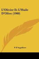 L'Olivier Et L'Huile D'Olive (1900) 1120489830 Book Cover
