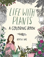 Life with Plants: A Coloring Book 1524870749 Book Cover