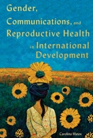 Gender, Communications, and Reproductive Health in International Development 0228017556 Book Cover