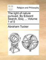The Light of Nature Pursued. By Edward Search, Esq; ... of 5; Volume 1 1140677756 Book Cover