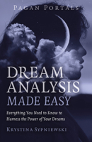 Pagan Portals - Dream Analysis Made Easy: Everything You Need to Know to Harness the Power of Your Dreams 1803411783 Book Cover