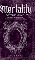 Mortality of the Mind: a poetic autopsy of thoughts and feelings B0FVZ8MB3L Book Cover