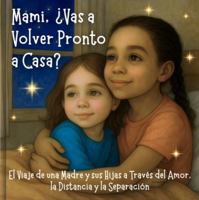 Mami, ¿Vas a Volver Pronto a Casa?: El Viaje de una Madre y sus Hijas a Través del Amor, la Distancia y la Separación (Spanish Edition) 1970515112 Book Cover