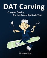 DAT Carving: Conquer Carving for the Dental Aptitude Test 0981349234 Book Cover
