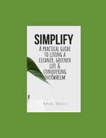 Simplify: A practical guide to living a cleaner, greener life & conquering overwhelm. 1731087101 Book Cover