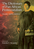 The Dictionary of Pan-African Pentecostalism, Volume One: North America 1608993620 Book Cover