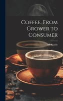 Coffee, From Grower to Consumer 1021943398 Book Cover