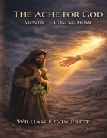 The Ache For God - Coming Home: Month 1 B0GFZZKQLT Book Cover
