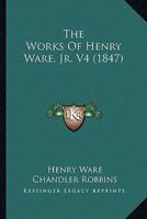 The Works Of Henry Ware, Jr. ...... 1165163527 Book Cover