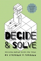 Decide and Solve: Decision-making Guide for Teens B0BZ2WVPB1 Book Cover