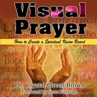 Visual Prayer: How to Create a Spiritual Vision Board 0692600922 Book Cover