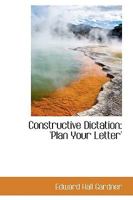 Constructive Dictation: 'Plan Your Letter' 1164611658 Book Cover