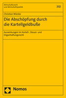 Die Abschopfung Durch Die Kartellgeldbusse: Auswirkungen Im Kartell, Steuer Und Organhaftungsrecht (Wirtschaftsrecht Und Wirtschaftspolitik, 310) 3848773236 Book Cover