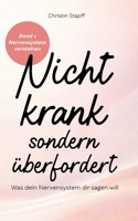 Nicht krank – sondern überfordert: Was dein Nervensystem dir sagen will | Ein Wegweiser bei Erschöpfung, Angst und dem Gefühl, ständig funktionieren zu müssen. (German Edition) B0GH8DBM84 Book Cover