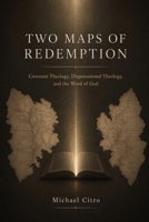 Two Maps of Redemption: Covenant Theology, Dispensational Theology, and the Word of God B0HF3V557Z Book Cover