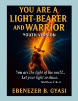 You Are a Light-Bearer and Warrior: Youth Version 1300376643 Book Cover