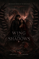Wing of Shadows: A High-Heat Adult Dragon Romantasy with a Forbidden Magical Bond, a Banished Dragon King, Stolen Names, Ancient Dragon Magic, Shadow ... for Freedom (The Dragon Beneath the Mountain) B0HDR4B55D Book Cover