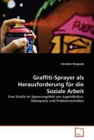 Graffiti-Sprayer als Herausforderung für die Soziale Arbeit: Eine Studie im Spannungsfeld von Jugendkultur, Delinquenz und Problemverhalten 3639372859 Book Cover