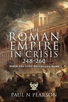 The Roman Empire in Crisis, 248–260: When the Gods Abandoned Rome 1399091018 Book Cover