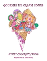 Gourmet Ice Cream Cones: Adult Coloring Book B08CPJJDCJ Book Cover