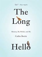 The Long Hello: Memory, My Mother, and Me