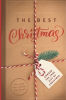 The Best Christmas: Unwrapping the Gift of Love That Will Make this Your Best Christmas Ever 1973161087 Book Cover