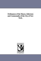 By-laws And Ordinances Of The Mayor, Aldermen And Commonalty Of The City Of New York 1286642582 Book Cover