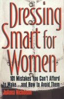 Dressing Smart for Women: 101 Mistakes You Can't Afford to Make...and How to Avoid Them (Career Savvy) 1570232008 Book Cover