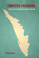 Contested Childhoods: Caste and Education in Colonial Kerala 1009343343 Book Cover