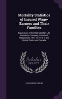 MORTALITY STATISTICS OF INSURED WAGE-EARNERS AND THEIR FAMILIES 1340875896 Book Cover