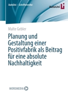 Planung und Gestaltung einer Positivfabrik als Beitrag für eine absolute Nachhaltigkeit (AutoUni – Schriftenreihe, 162) 3658389761 Book Cover