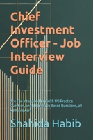Chief Investment Officer - Job Interview Guide: Ace The Interview Prep with 170 Practice Question, and 50 Scenario Based Questions, all with Answers B0GXQDKKWG Book Cover