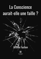 La Conscience aurait-elle une faille ? B0BGYYGRBS Book Cover