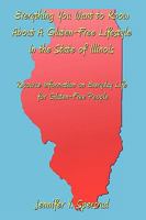 Everything You Want to Know about a Gluten-Free Lifestyle in the State of Illinois: Resource Information on Everyday Life for Gluten-Free People 1438994893 Book Cover