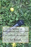 20 Years of Screaming to No One - a lyrical memoir 1492109746 Book Cover