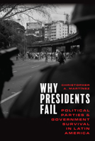 Why Presidents Fail: Political Parties and Government Survival in Latin America 1503632865 Book Cover
