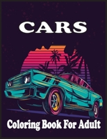 Cars Coloring Book For adults: An Adult Coloring Book with 30 Amazing Car Coloring Pages And Great Gift for Relaxation. B0916W25N5 Book Cover