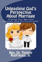 Unleashing God's Perspective About Marriage: Aligning Your Marriage Covenant With His Divine-order 1726198863 Book Cover