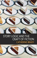 Story Logic and the Craft of Fiction 0230580556 Book Cover