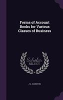 Forms of Account Books for Various Classes of Business 1355214246 Book Cover