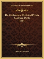 The Confederate Debt and Private Southern Debts 1018503145 Book Cover