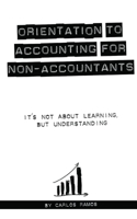 Orientation to Accounting fon Non-Accountants: It's not about learning, but understanding B084Z42D9V Book Cover