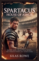 Spartacus: House of Ashur: Blood, Sand, Frame, Fight & Fate , The Complete Viewer’s and Critical Guide B0G5PJ243T Book Cover