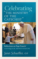 Celebrating "The Ministry of the Catechist": Reflections on Pope Francis' Antiquum Ministerium 162785648X Book Cover