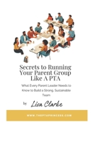 Secrets to Running Your Parent Group Like A PTA: What Every Parent Leader Needs to Know to Build A Strong, Sustainable Team B0FJ6HXDJ9 Book Cover
